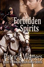 Forbidden Spirits: Book 10: Dancing Moon Ranch Series (Volume 10)