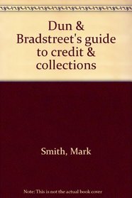 Dun & Bradstreet's guide to credit & collections