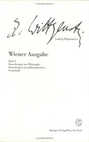 Wiener Ausgabe: Band 4: Bemerkungen zur Philosophie. Bemerkungen zur philosophischen Grammatik (Wiener Ausgabe , Vol 4) (German and English Edition) (Pt. 4)
