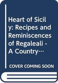 Heart of Sicily: Recipes and Reminiscences of Regaleali, a Country Estate