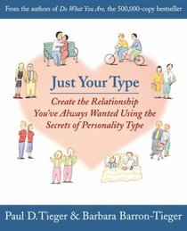 Just Your Type : Create the Relationship You've Always Wanted Using the Secrets of Personality Type
