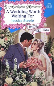 A Wedding Worth Waiting For (White Weddings) (Harlequin Romance, No 3569)