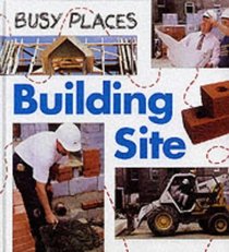 Building Site (Busy Places S.)