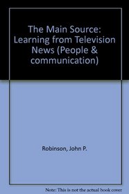 The Main Source: Learning from Television News (People & communication)