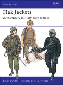 Flak Jackets : Twentieth Century Military Body Armour (Men at Arms Series, 157)