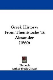 Greek History: From Themistocles To Alexander (1860)