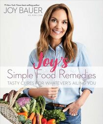 Joy's Simple Food Remedies: Tasty Cures for Whatever?s Ailing You