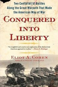 Conquered into Liberty:  Two Centuries of Battles Along the Great Warpath that Made the American Way of War