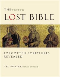 The Lost Bible : Forgotten Scriptures Revealed