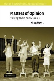 Matters of Opinion: Talking About Public Issues (Studies in Interactional Sociolinguistics)