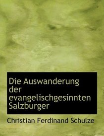 Die Auswanderung der evangelischgesinnten Salzburger (Large Print Edition)