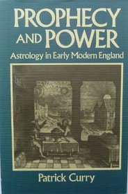 Prophecy and Power: Astrology in Early Modern England (European History-History of Science Series)