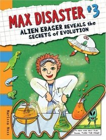 Max Disaster #3: Alien Eraser Reveals the Secrets of Evolution