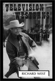 Television Westerns: Major and Minor Series, 1946-1978 (Mcfarland Classics, 12)