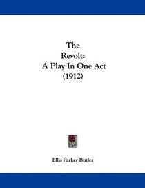 The Revolt: A Play In One Act (1912)