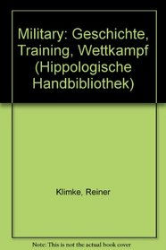Military: Geschichte, Training, Wettkampf (Hippologische Handbibliothek) (German Edition)