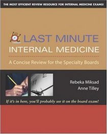Last Minute Internal Medicine: A Concise Review for the Specialty Boards (Last Minute Series)