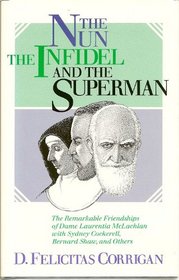 The Nun, the Infidel, and the Superman: The Remarkable Friendships of Dame Laurentia McLachlan With Sydney Cockerell, Bernard Shaw and Others