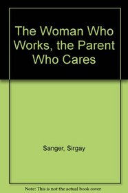The Woman Who Works, the Parent Who Cares