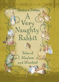 A Very Naughty Rabbit: Tales of Mayhem and Mischief (Potter)