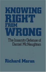 Knowing Right From Wrong : The Insanity Defense of Daniel McNaughtan