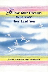 Follow Your Dreams Wherever They Lead You (Blue Mountain Arts Collection (Hardcover))