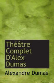Thtre Complet D'Alex Dumas (French Edition)