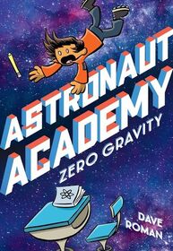 Zero Gravity (Astronaut Academy, Bk 1)