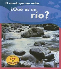 ¿Qué es un río? (Lee Y Aprende, El Mundo Que Nos Rodea/the World Around Us) (Spanish Edition)