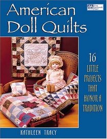 American Doll Quilts: 16 Little Projects That Honor A Tradition