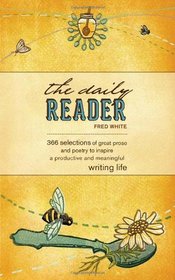 The Daily Reader: 366 Selections of Great Prose and Poetry to Inspire a Productive and Meaningful Writing Life