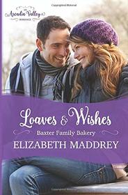 Loaves & Wishes: An Arcadia Valley Romance (Baxter Family Bakery)