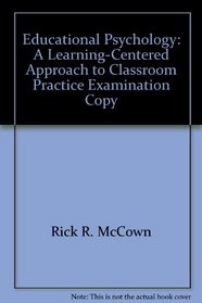 Educational Psychology: A Learning-Centered Approach to Classroom Practice Examination Copy