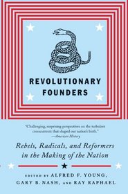 Revolutionary Founders: Rebels, Radicals, and Reformers in the Making of the Nation (Vintage)