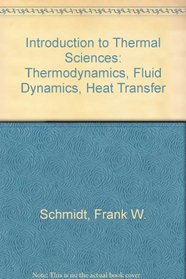 Introduction to Thermal Sciences: Thermodynamics, Fluid Dynamics, Heat Transfer