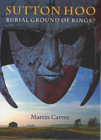 Sutton Hoo: Burial Ground of Kings?