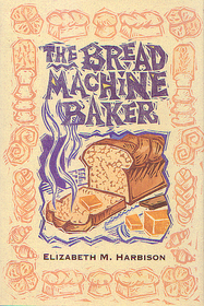 The Bread Machine Baker