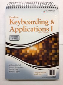 Paradigm Keyboarding and Applications I: Sessions 1-60 Using Microsoft(R) Word 2013: Text and SNAP Online Lab