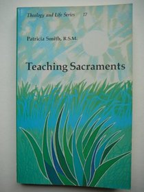Teaching Sacraments (Theology and Life Series)
