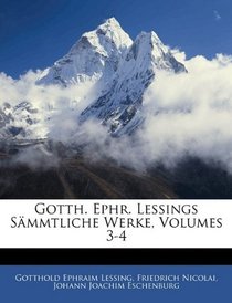 Gotth. Ephr. Lessings Smmtliche Werke, Volumes 3-4 (German Edition)