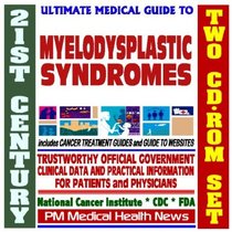 21st Century Ultimate Medical Guide to Myelodysplastic Syndromes (Preleukemia, Smoldering Leukemia) - Clinical Information for Physicians and Patients, Treatment Options (Two CD-ROM Set)
