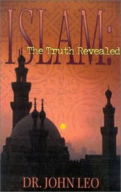 Islam The Truth Revealed: A CLEAR LOOK AT THE MUSLIM RELIGION