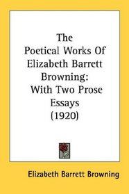 The Poetical Works Of Elizabeth Barrett Browning: With Two Prose Essays (1920)