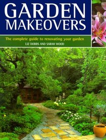 Garden Makeovers: The Complete Guide to Reviving and Replenishing Your Garden