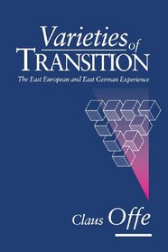 VARIETIES OF TRANSITION:THE EAST EUROPEAN & EAST GERMAN EXPERIENCE.
