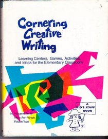 Cornering creative writing: Learning centers, games, activities, and ideas for the elementary classroom (Kids' stuff books)
