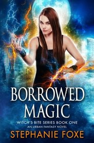 Borrowed Magic: An Urban Fantasy Novel (Witch's Bite Series) (Volume 1)