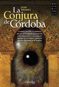 La Conjura de Crdoba: Crdoba, ao 976. La ambicin del jefe de la guardia personal del califa desencadena una trama de intrigas en el califato. Comienza ... del Islam en Al-ndalus. (Spanish Edition)