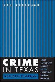 Crime in Texas : Your Complete Guide to the Criminal Justice System, Revised Edition