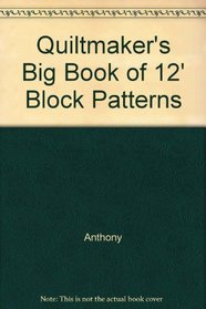 Quiltmaker's Big Book of 12' Block Patterns